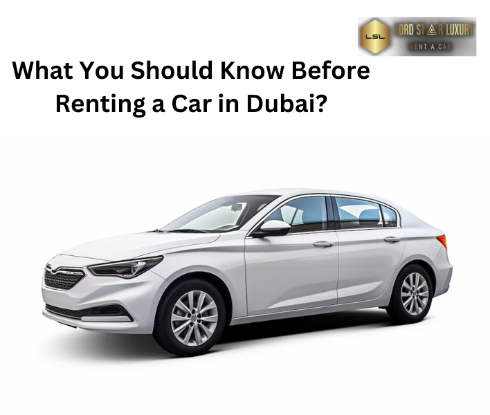 What You Should Know Before Renting a Car in Dubai?