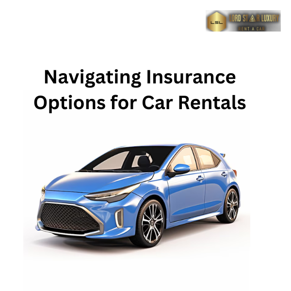 Navigating Insurance Options for Car Rentals with Lslrentcar: What You Need to Know