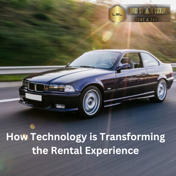 How Technology is Transforming the Experience Car Rentals with Lslrentcar
